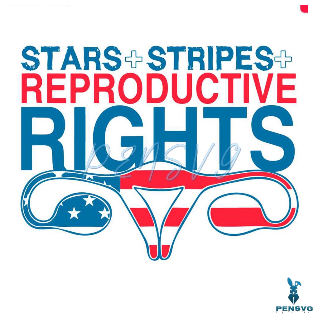 4th of July Stars Stripes And Reproductive Rights SVG