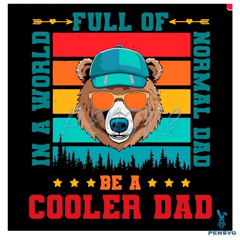 A World Full Of Normal Dad Be A Cooler Dad Bear SVG