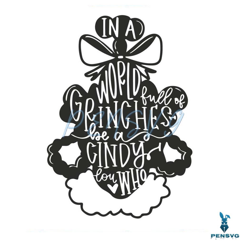 A World Full of Grinches Be A Cindy Lou Who SVG