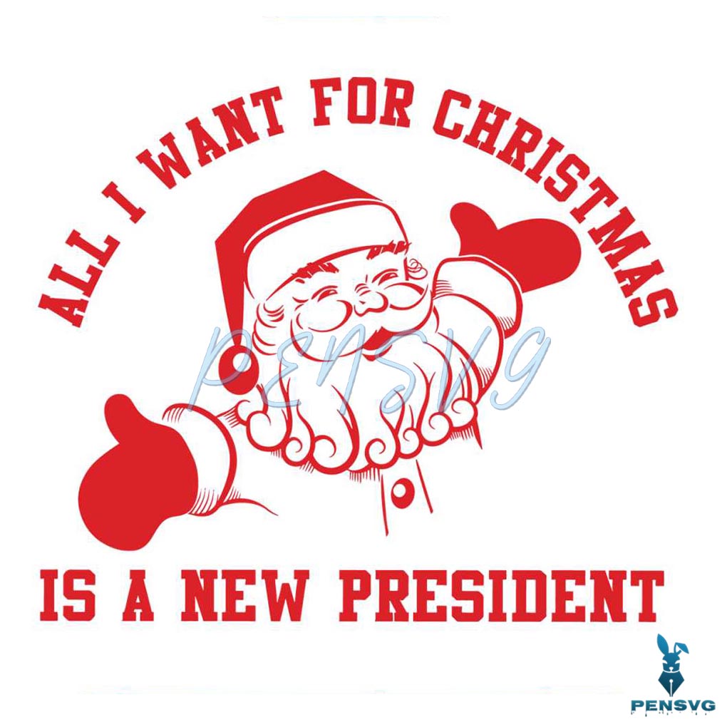 All I Want For Christmas Is A New President SVG