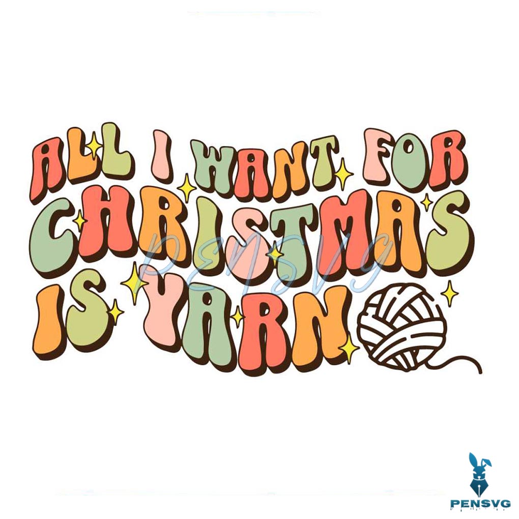 All I Want For Christmas Is Yarn SVG File For Cricut