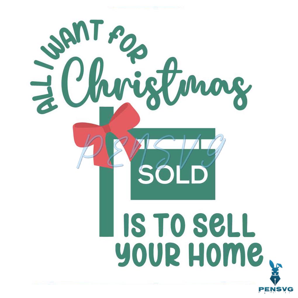 All I Want For Christmas Sold Is To Sell Your Home SVG File