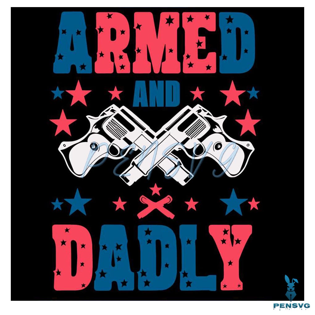 Armed And Dadly Patriotic Dad SVG