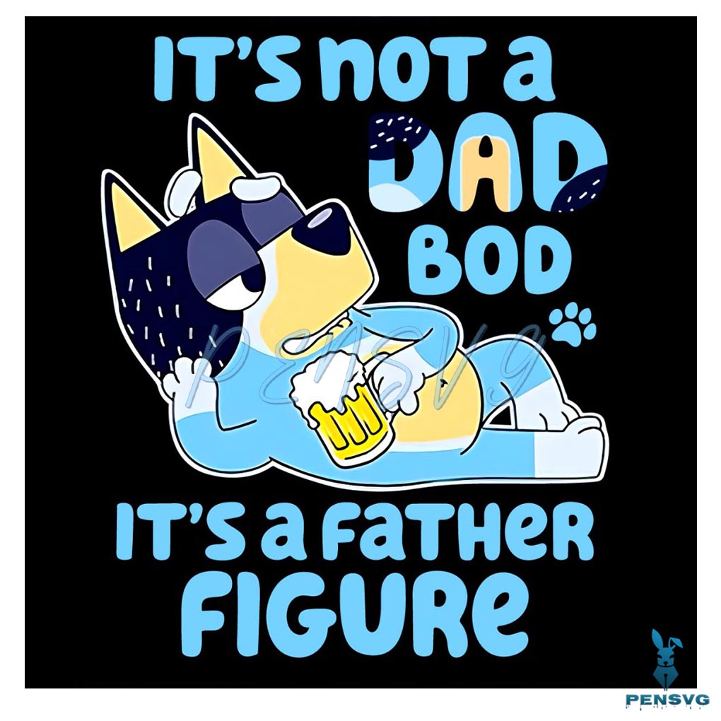 Bandit Its Not A Dad Bod Bluey PNG