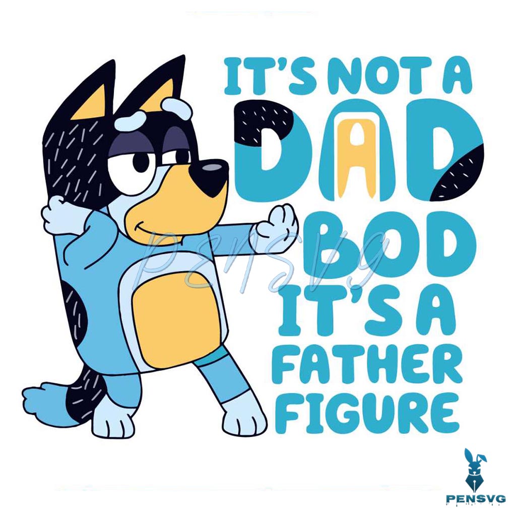 Bluey Dad Its Not A Dad Bod Its A Father Figure Svg Cutting File
