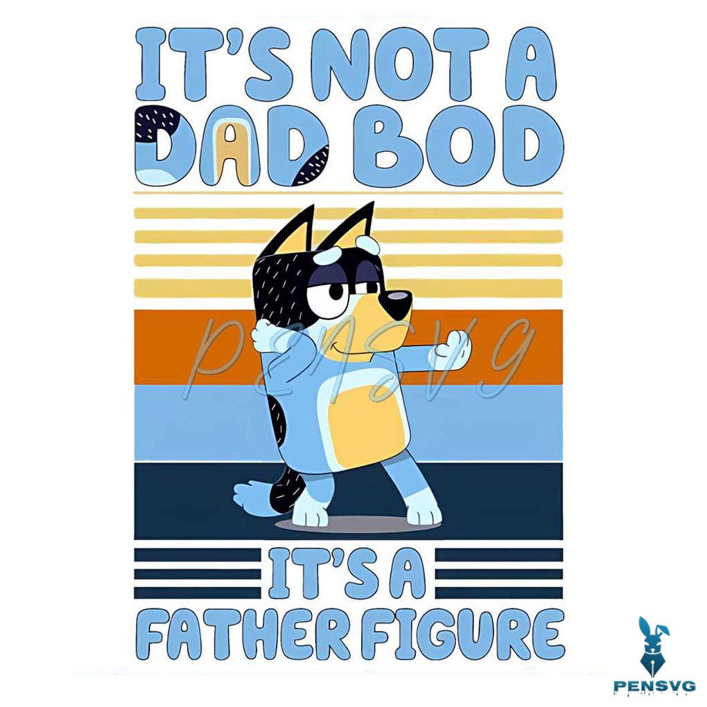 Bluey Its Not A Dad Bod Its A Father Figure Png Silhouette Files