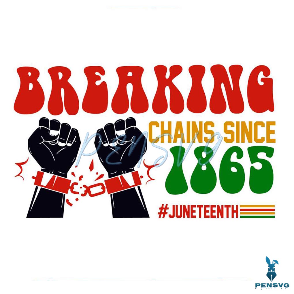 Breaking Chains Since 1865 Juneteenth SVG Cutting Digital File