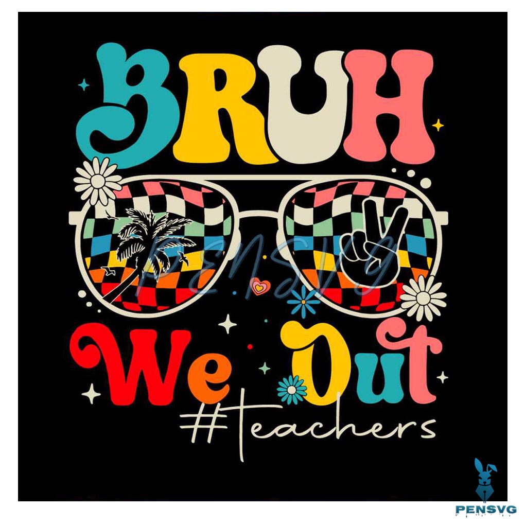 Bruh We Out End Of The School Year SVG