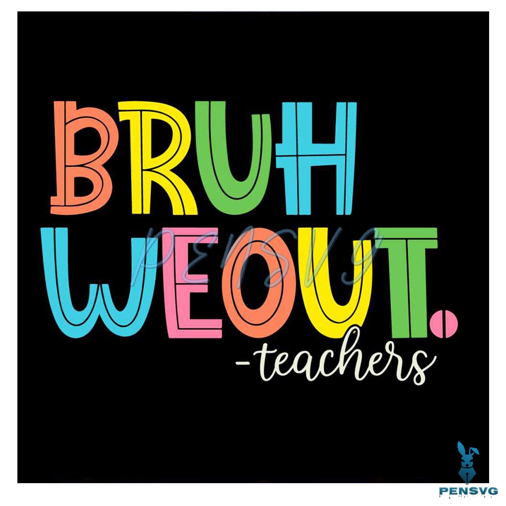Bruh We Out Teachers End Of School Year SVG