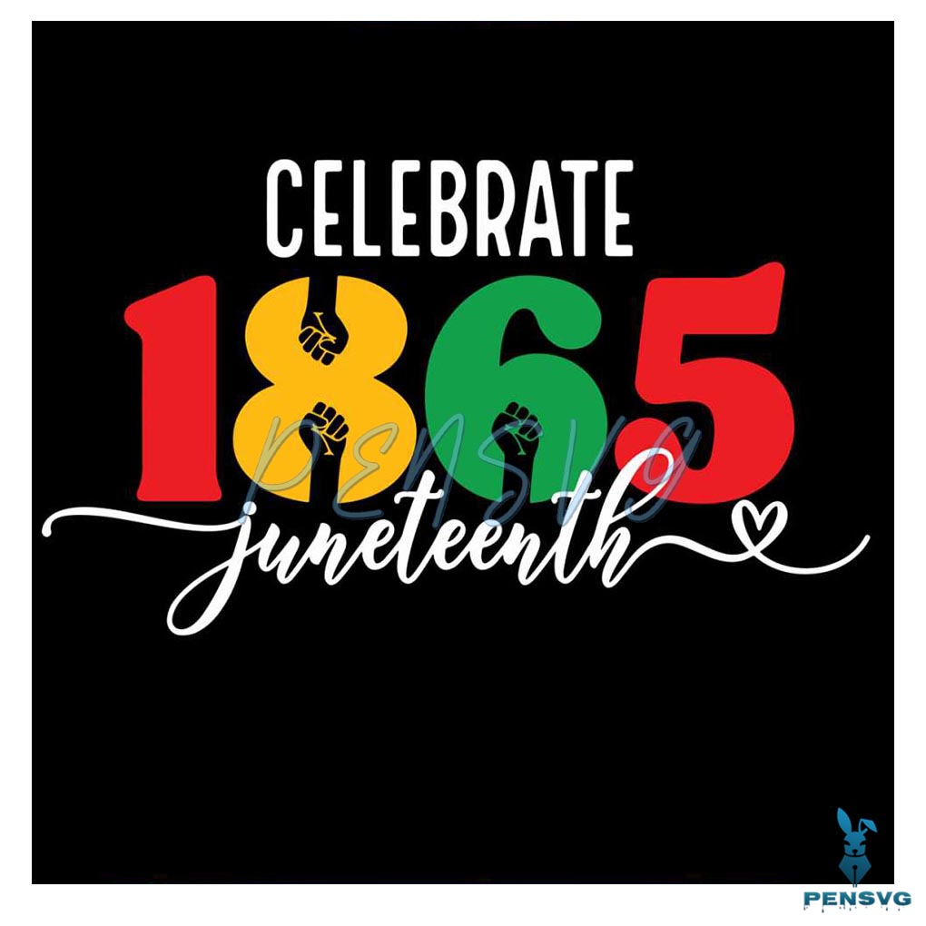 Celebrate 1865 Juneteenth Svg For Cricut Sublimation Files