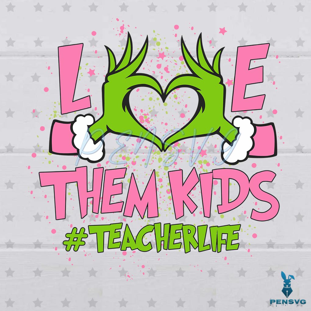Christmas Grinch I Love Them Kids Teacher Life SVG