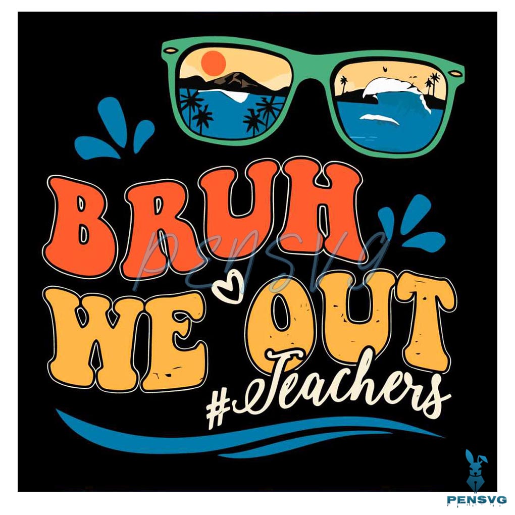 Comfort We Out Teacher Bruh Funny Last Day Of School SVG