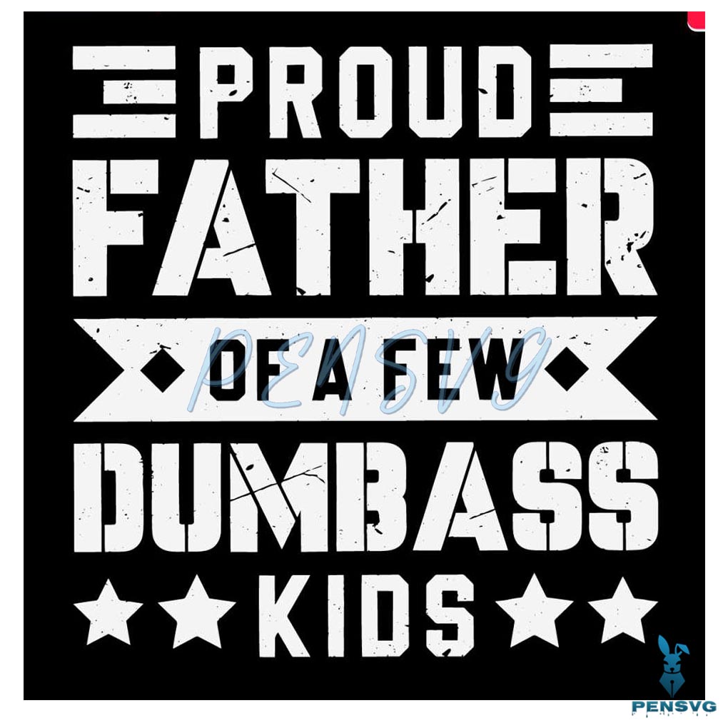 Cool Dad Proud Father Of A Few Dumbass Kids SVG