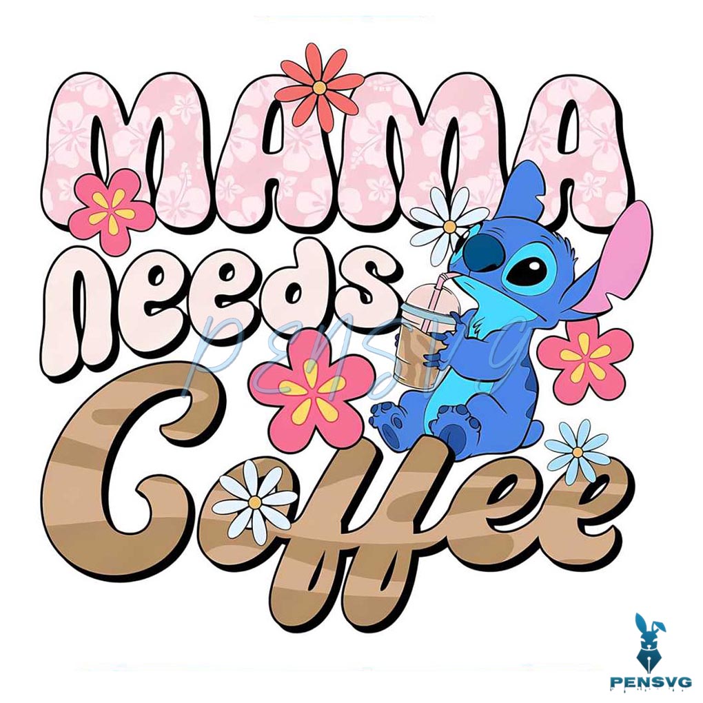 Cute Stitch Mama Needs Coffee SVG