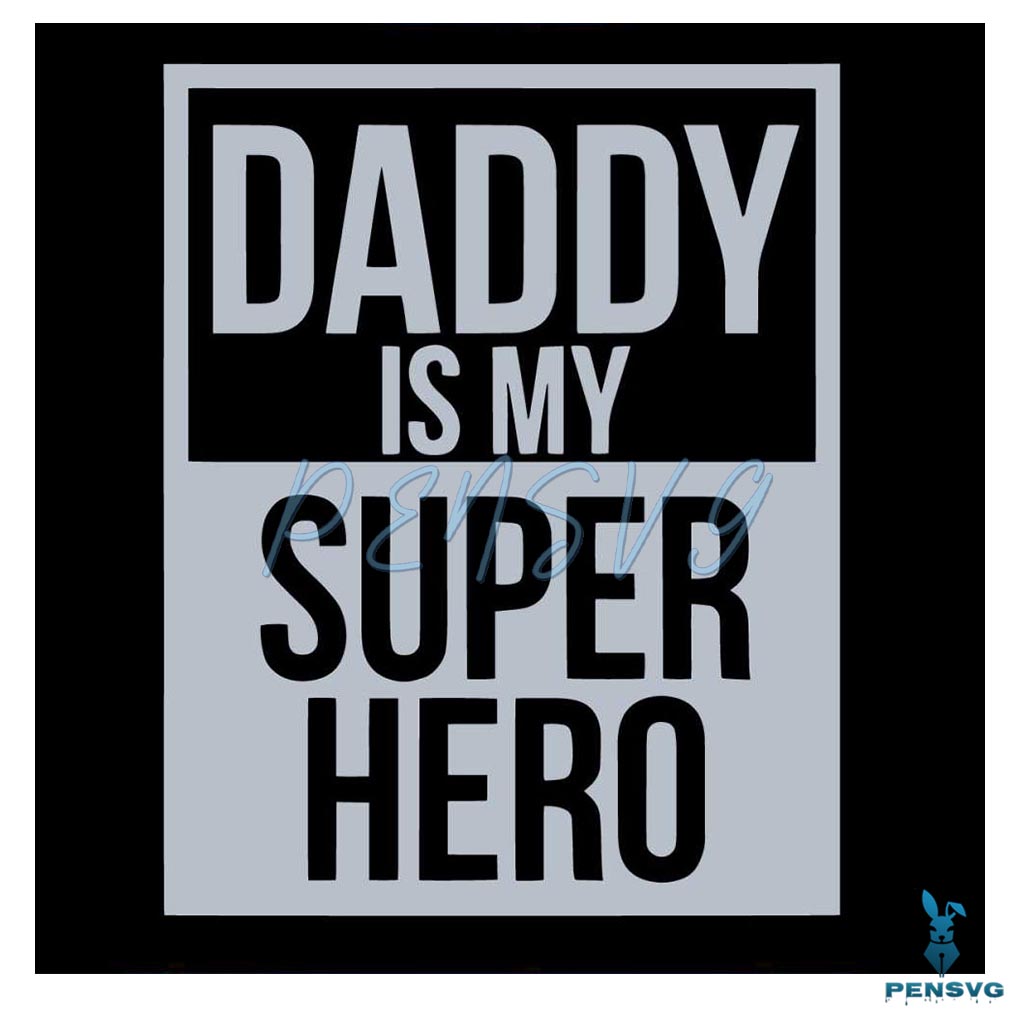 Daddy Is My Super Hero Happy Fathers Day Svg Cutting File