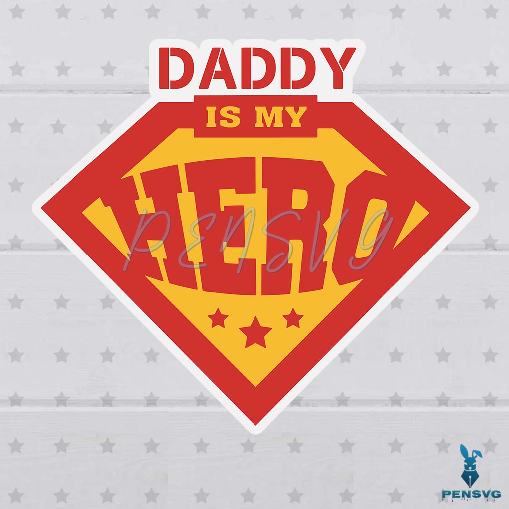 Daddy is my Hero Svg Digital Files, Daddy Superhero Svg