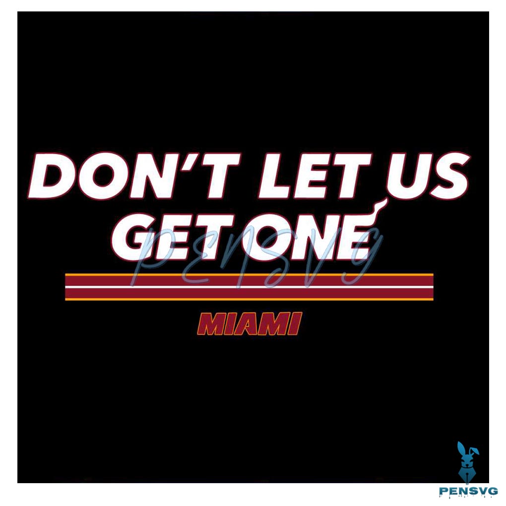 Dont Let Us Get One Miami SVG