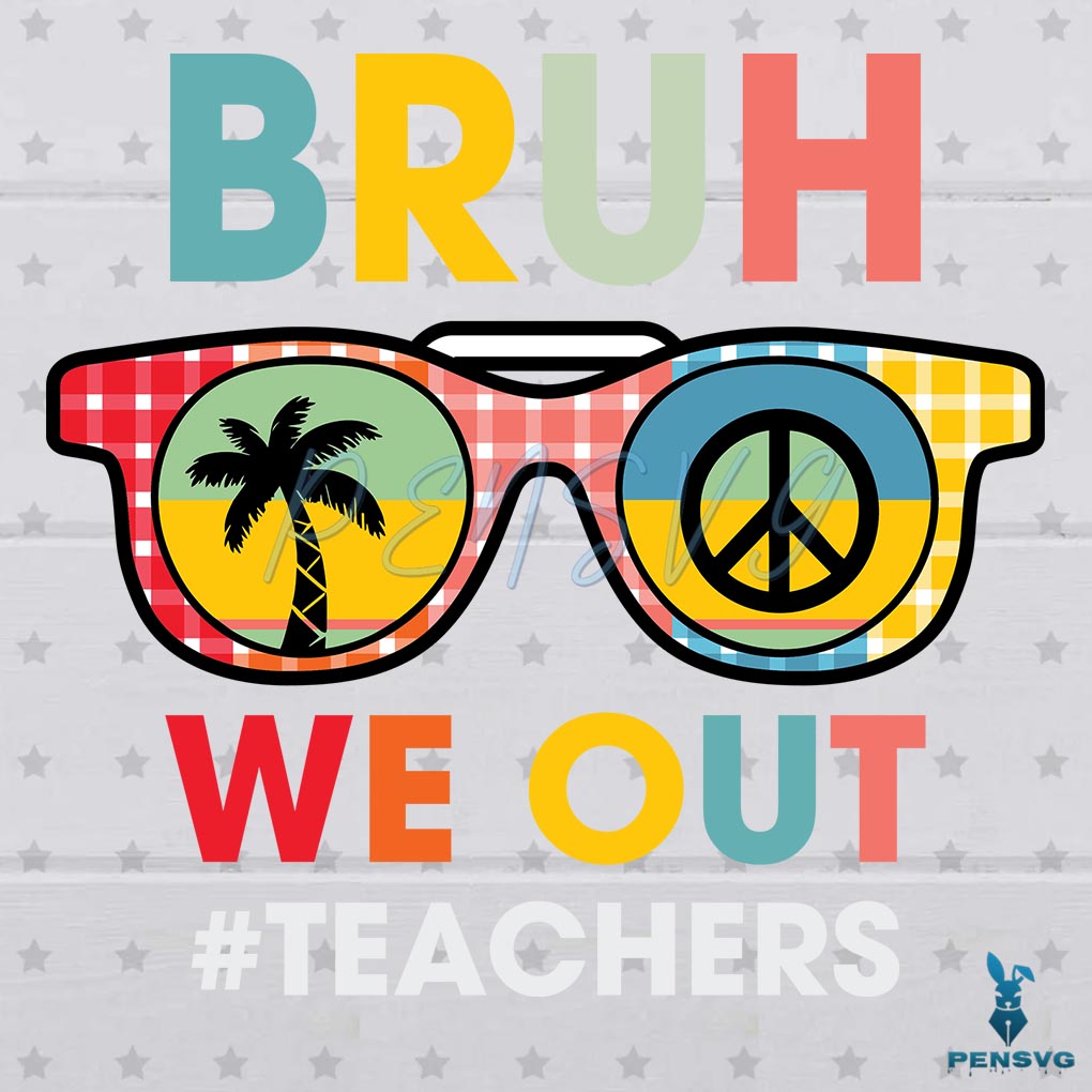 Free Bruh We Out Teacher Last Day Of School SVG PNG Cut File for Cricut