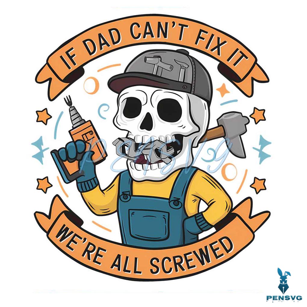 Fathers Day If Dad Cant Fix It We Are All Screwed PNG