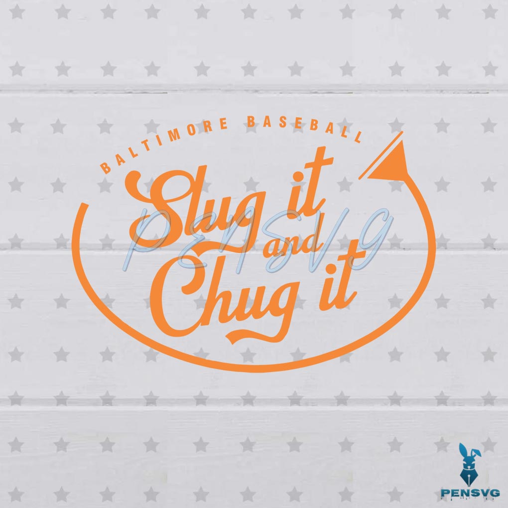 Free Baltimore Orioles Baltimore Baseball Slug It And Chug It Svg