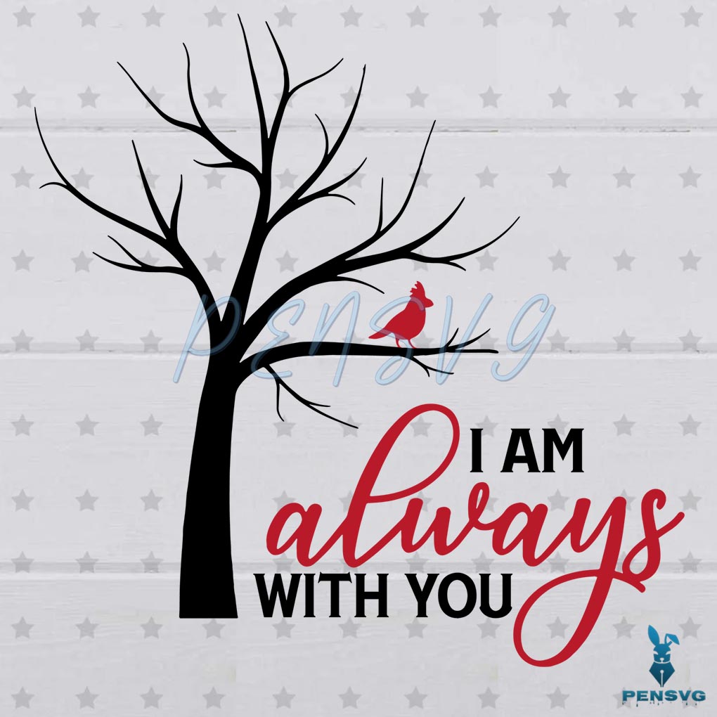 Free Cardinal I Am We Are Always With You SVG Digital File, Cardinal Svg