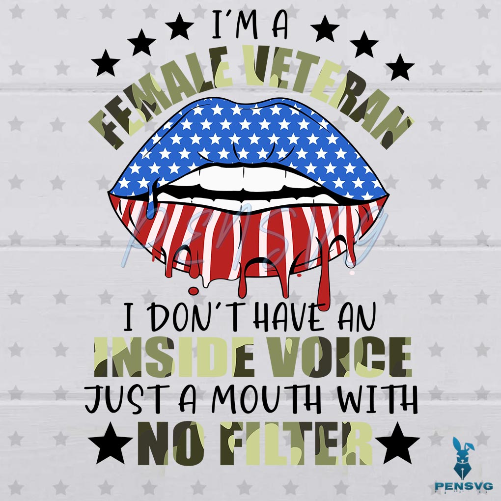 Free I'm A Female Veteran I Don't Have An Inside Voice Svg Digital File