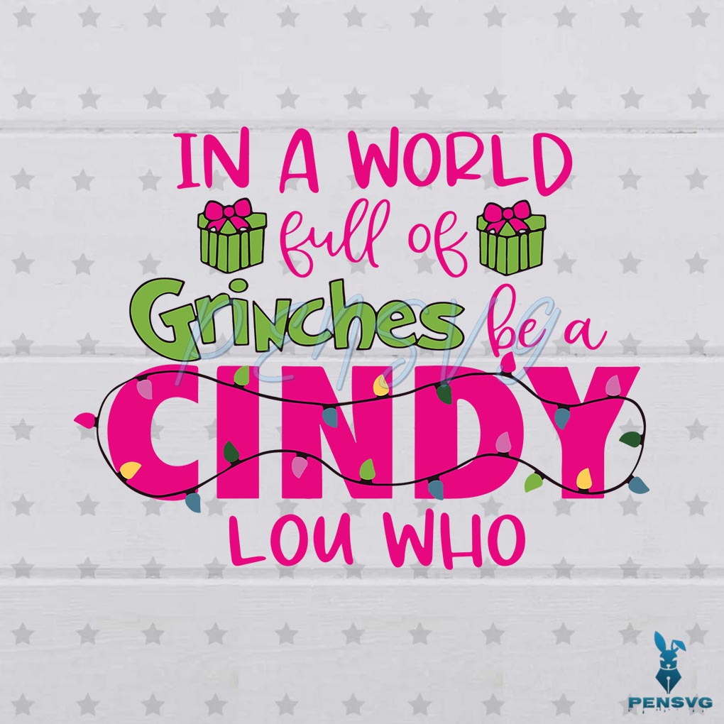 Free In A World Full Of Grinches Be A Cindy Lou Who Svg Cutting Files