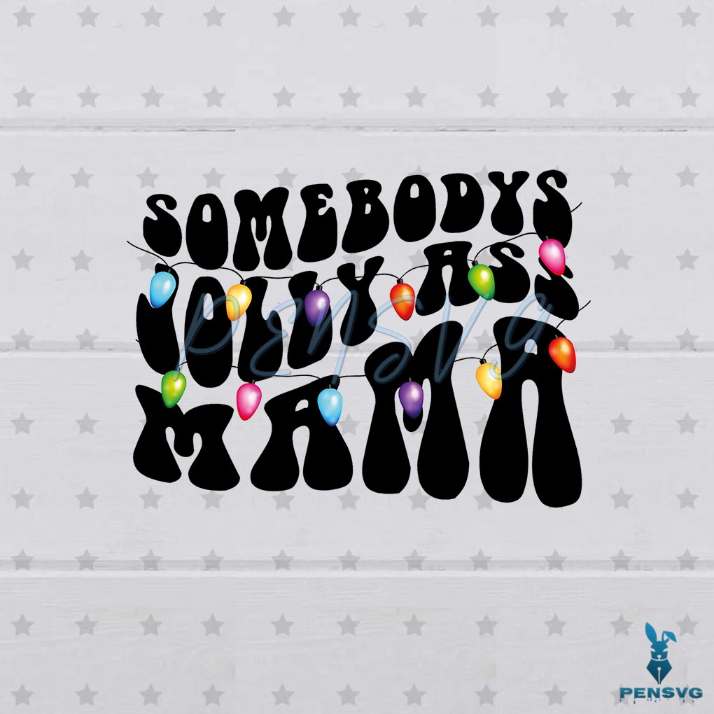 Free Somebodys Jolly Ass Mama Christmas Best Design SVG Digital Files