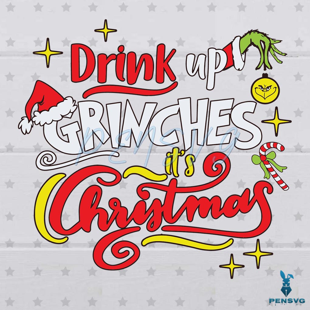 Funny Christmas Drink Up Grinches SVG