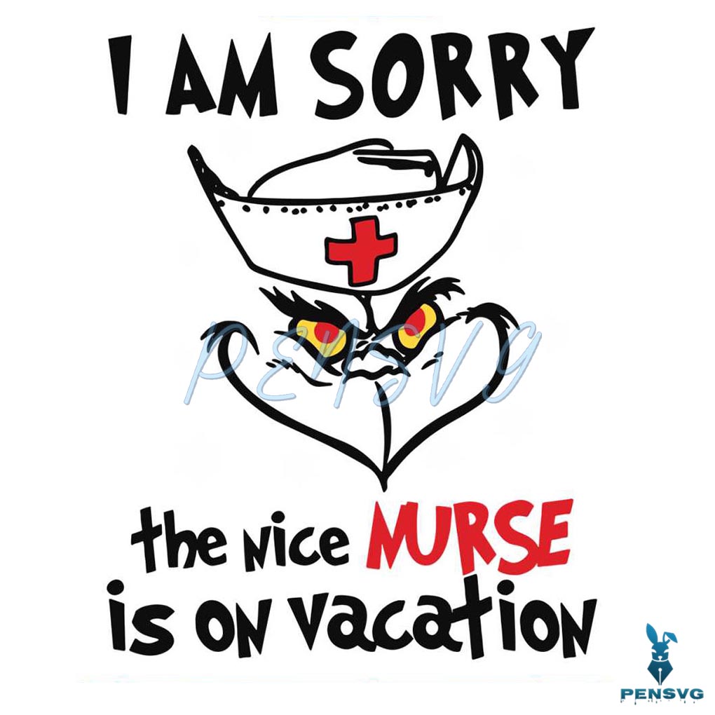 Funny Grinch I Am Sorry The Nice Nurse Is On Vacation SVG