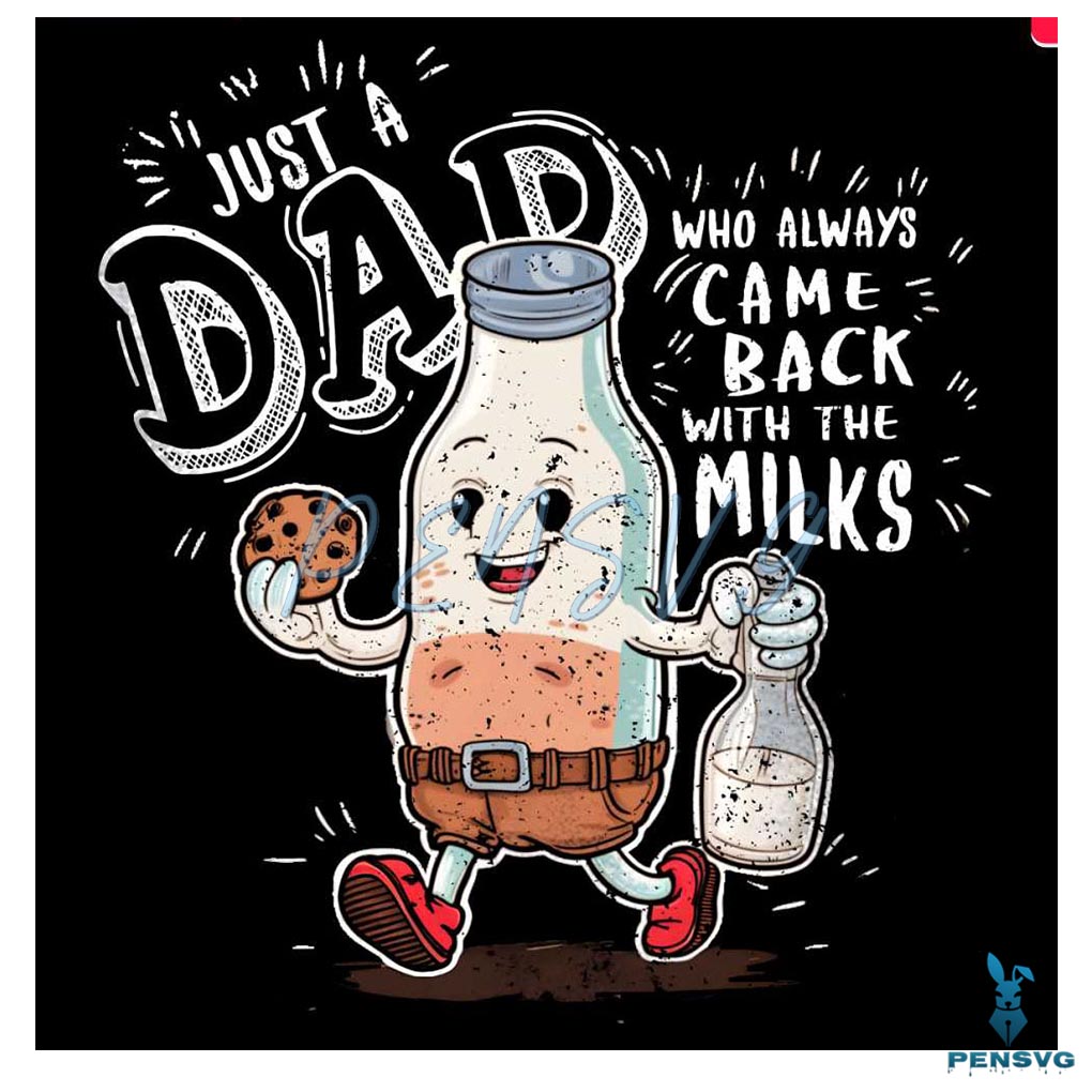 Funny Just A Dad Who Always Came Back With The Milk PNG