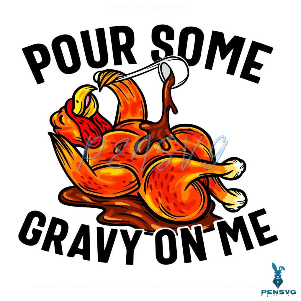 Funny Turkey Pour Some Gravy On Me SVG File For Cricut
