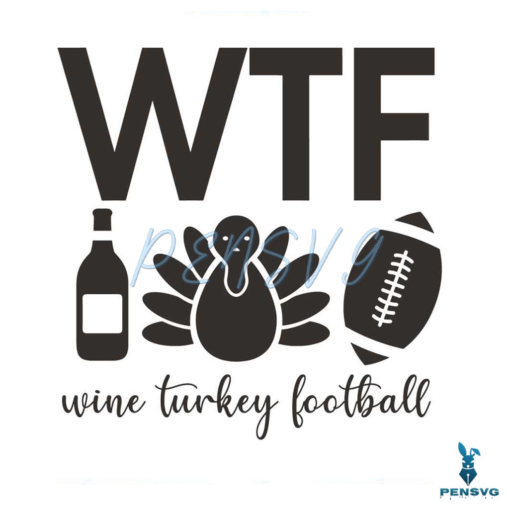 Funny WTF Wine Turkey Football SVG Graphic Design File