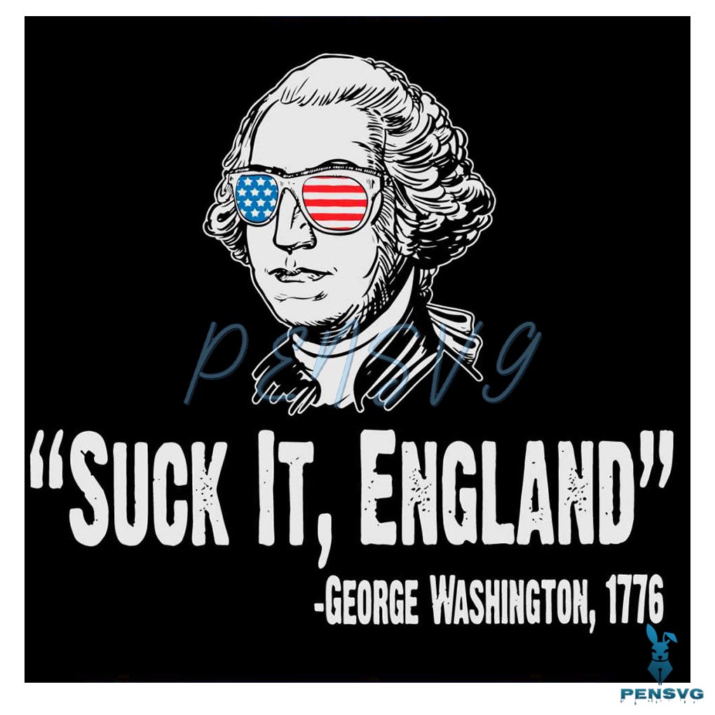 Funny Washington 4th Of July SVG Suck It England SVG File