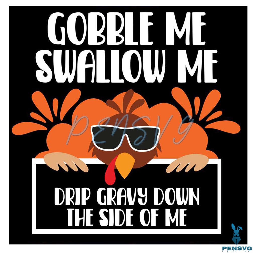 Gobble Me Swallow Me Drip Gravy Down The Side Of Me SVG