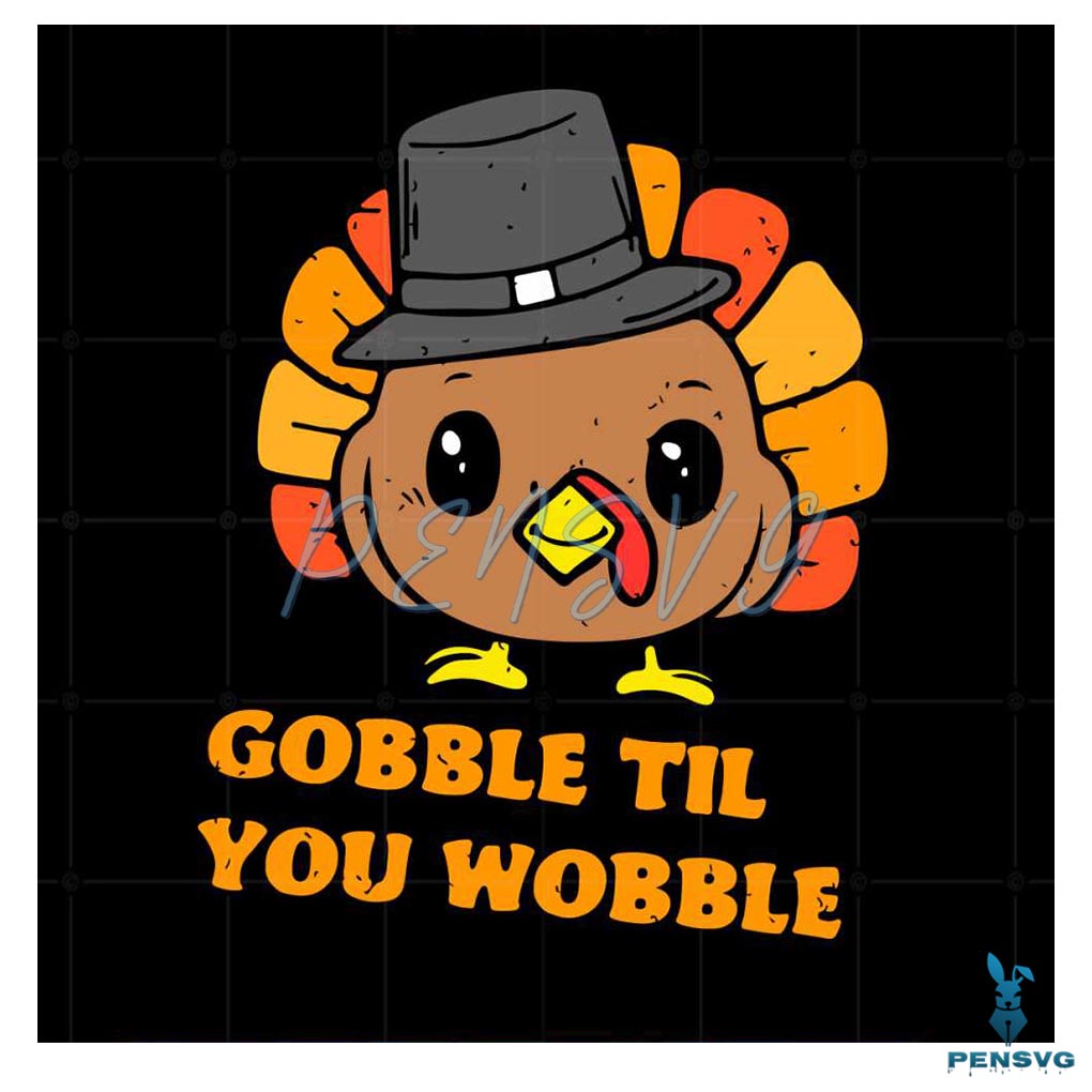 Gobble Til You Wobble Thanksgiving Turkey Svg Cutting Files