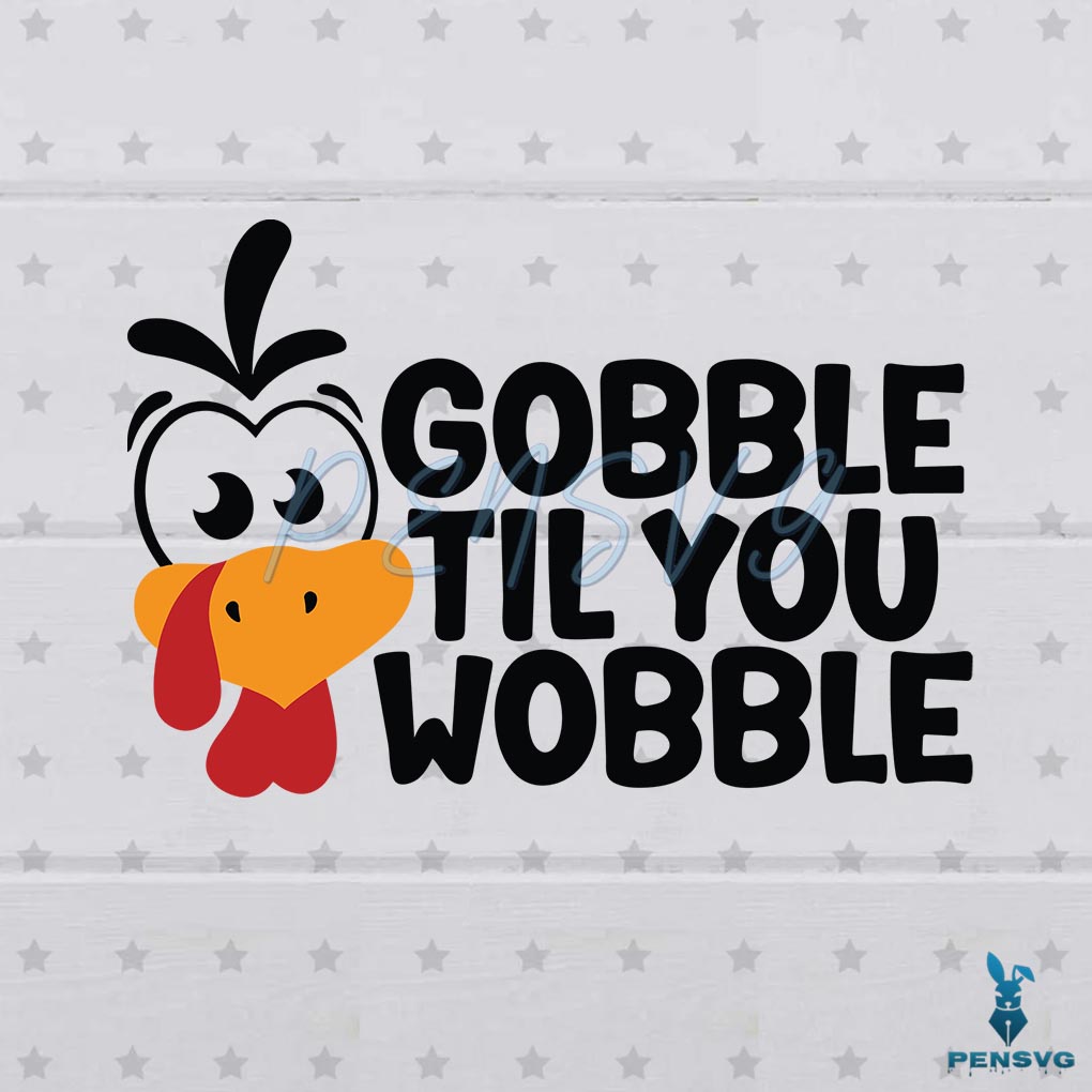 Gobble Til You Wobble Turkey Thanksgiving Day Svg Cutting Files
