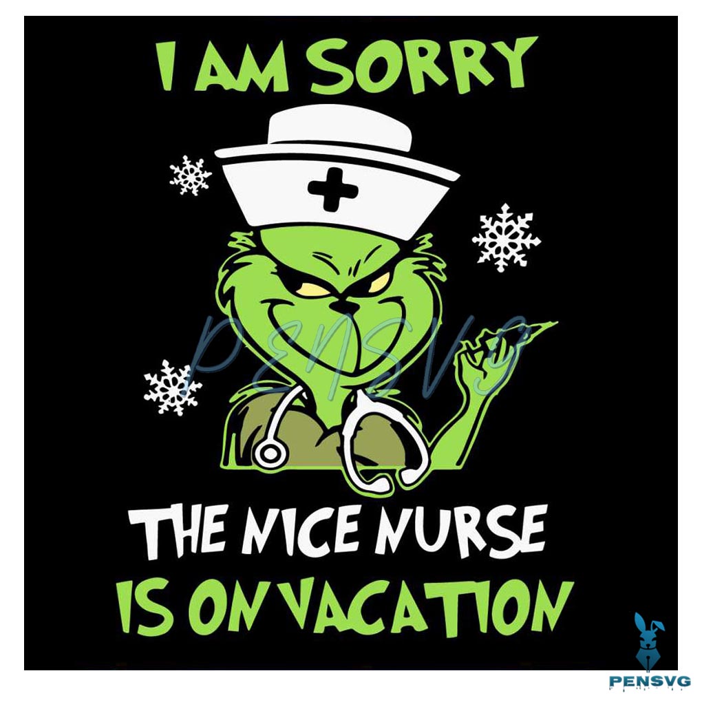 Grinch I Am Sorry The Nice Nurse Is On Vacation SVG Download