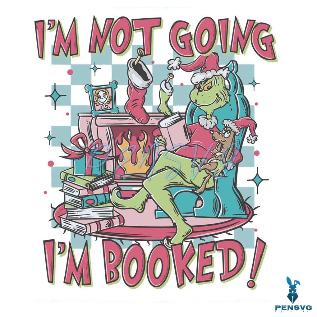 Grinch Im Not Going Im Booked SVG Graphic Design File