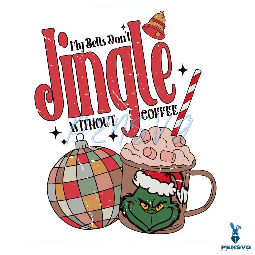 Grinch My Bells Dont Jingle Without Coffee SVG