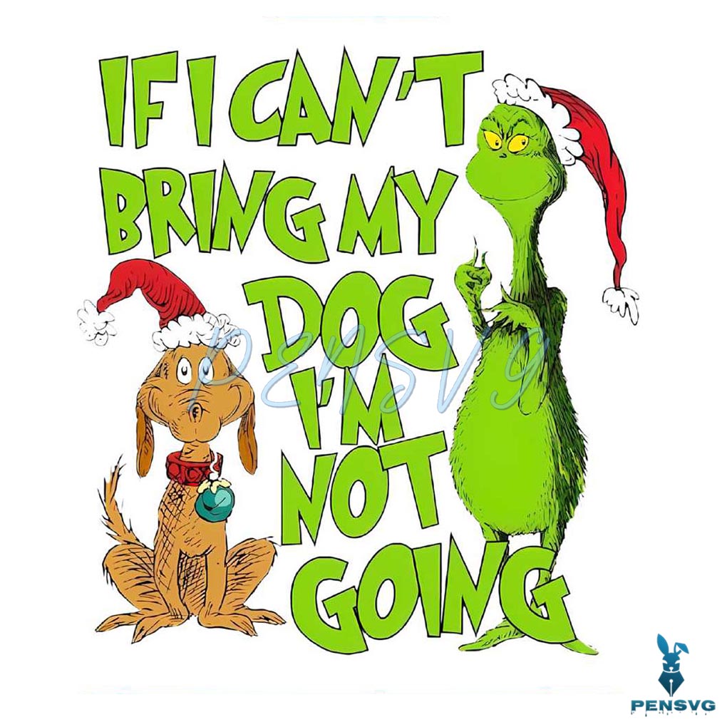 Grinchmas If I Cant Bring My Dog PNG Sublimation Digital