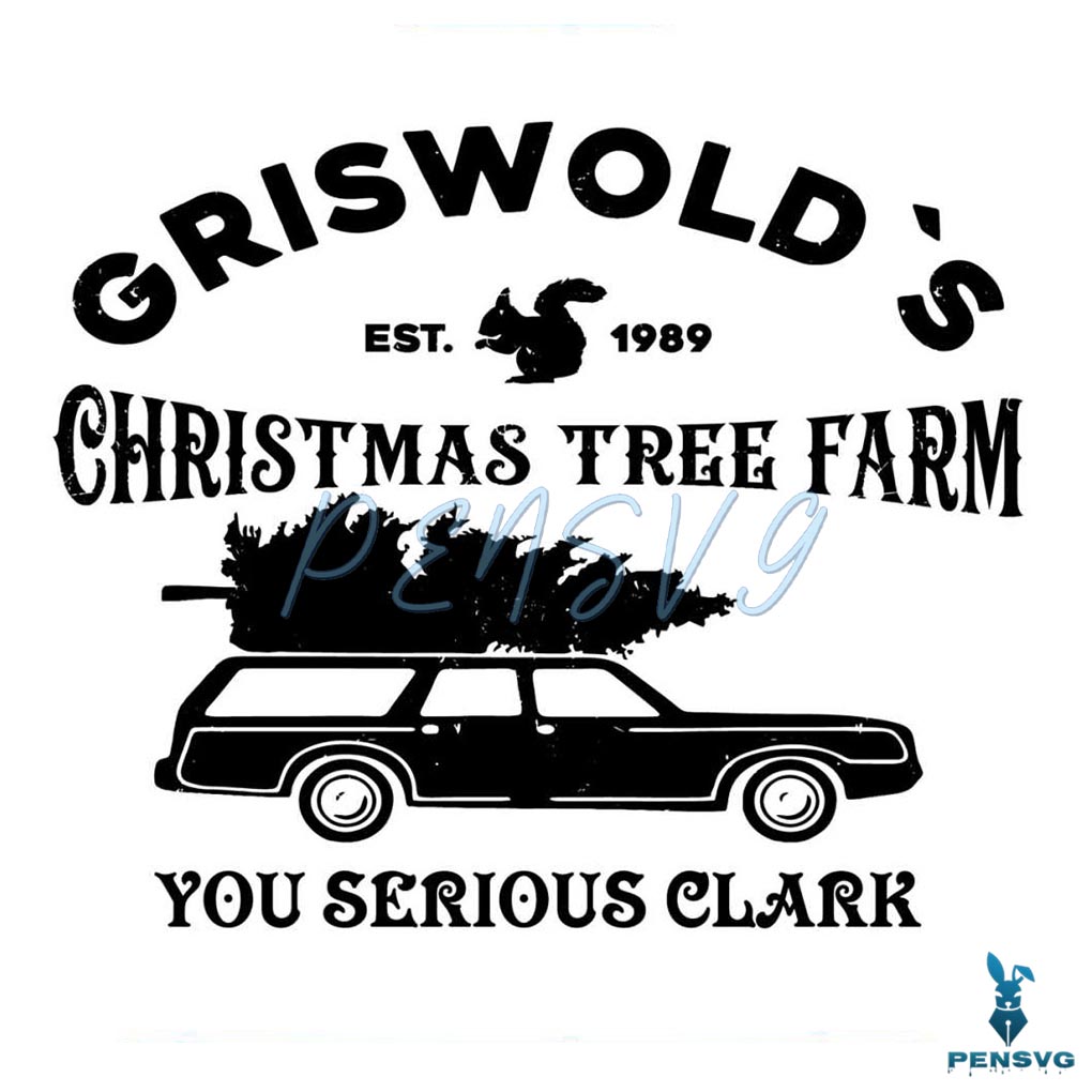 Griswold Christmas Tree Farm You Serious Clark SVG