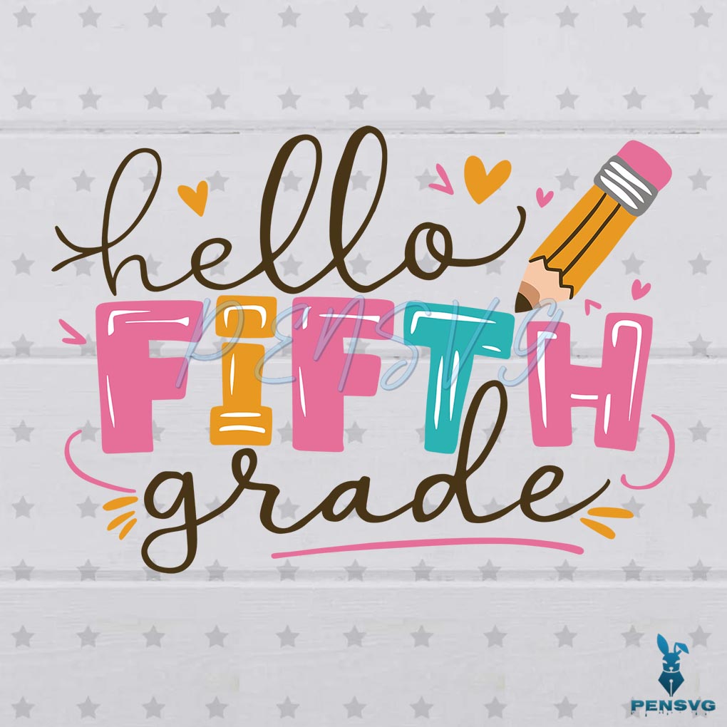 Hello Fifth Grade Back To School First Day Of School SVG