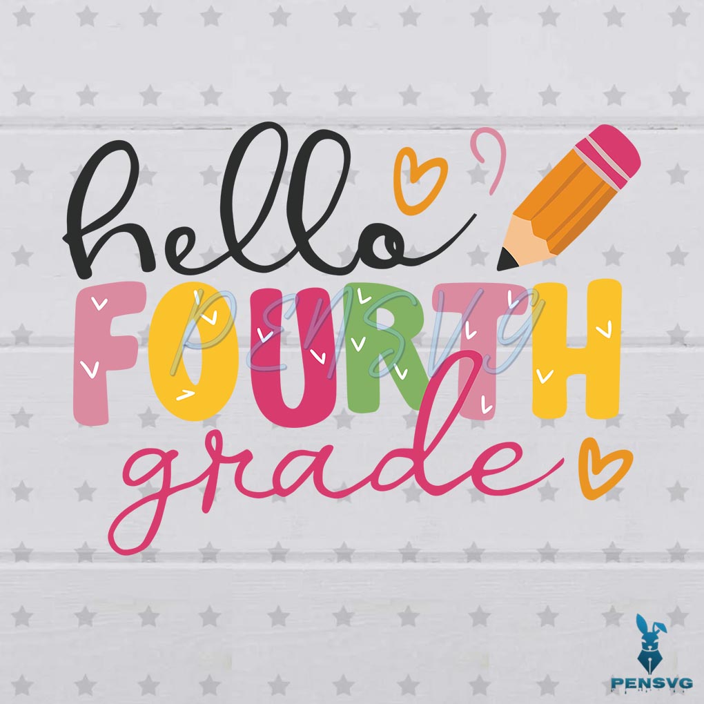Hello Fourth Grade Back To School First Day Of School SVG