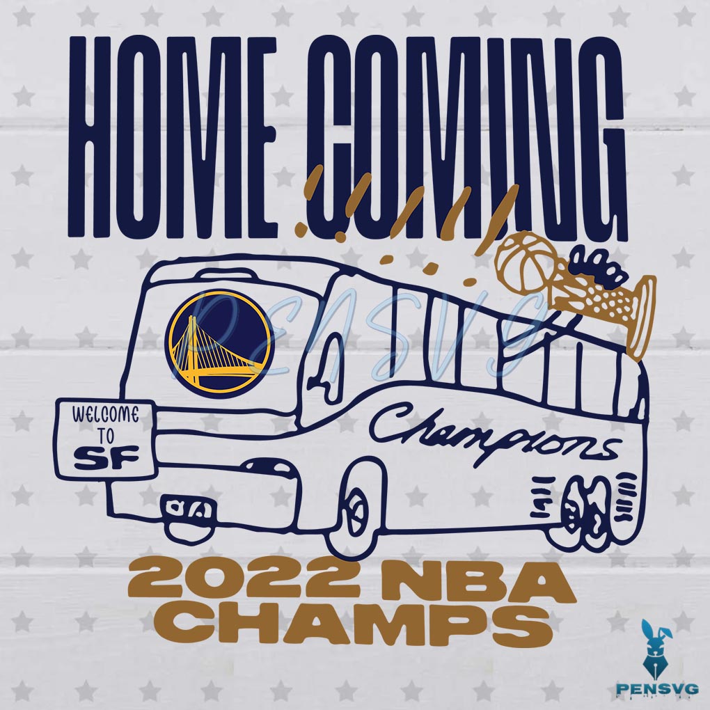 Home Coming 2022 NBA Champs Golden State Warriors 2022 Svg
