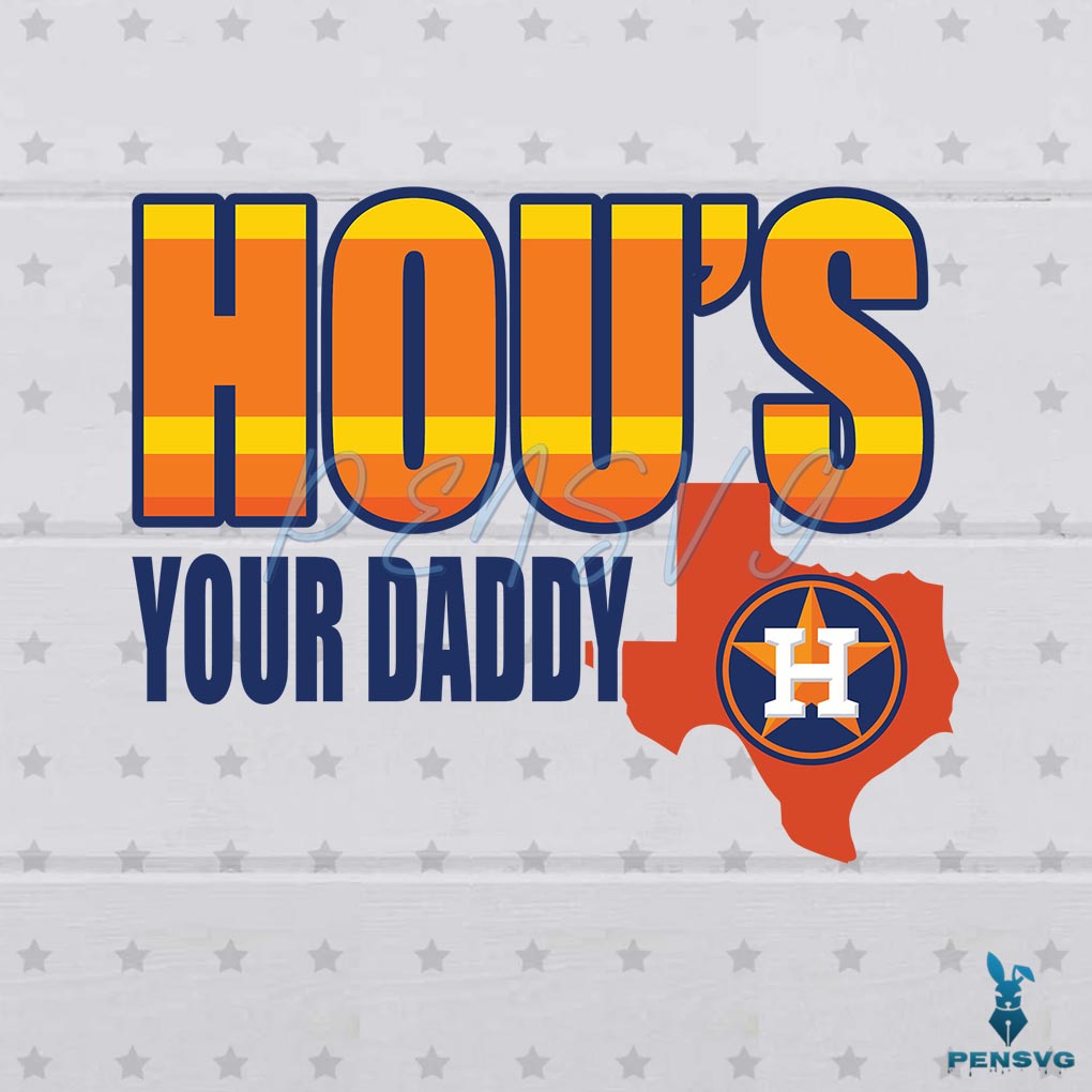 Houston's Your Daddy SVG Hou Astros Baseball Files For Cricut