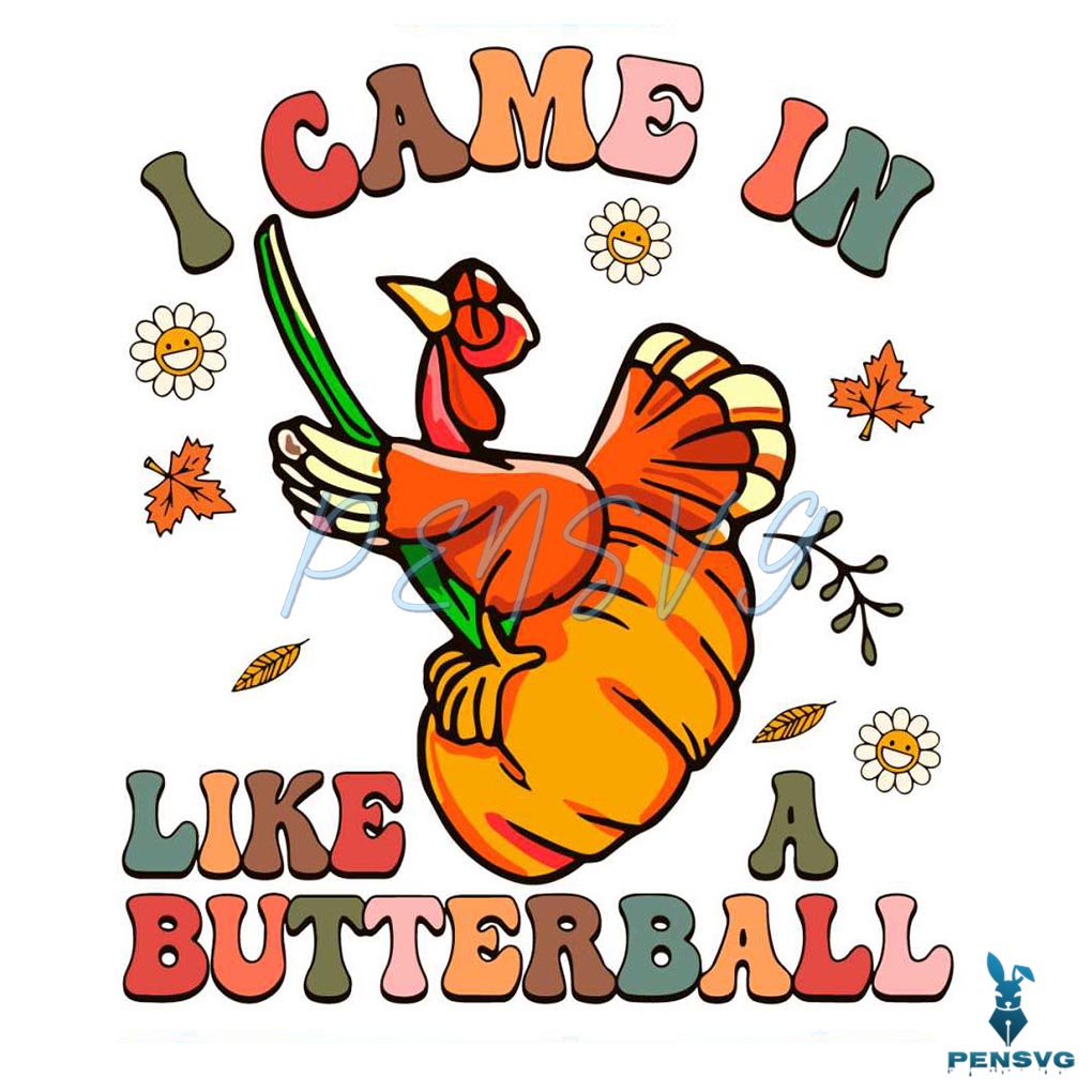 I Came In Like A Butterball SVG Cutting Digital File
