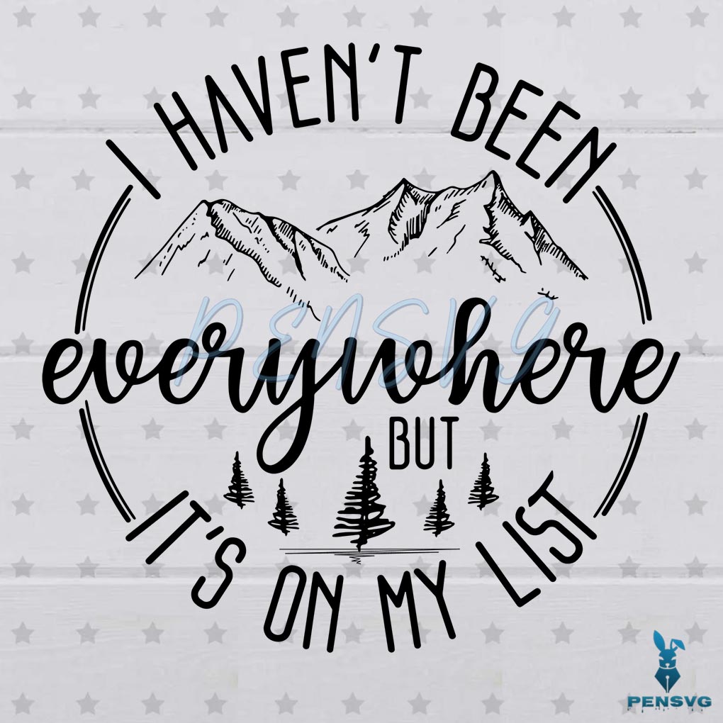 I Haven't Been Everywhere SVG Digital File, Adventure Time Svg