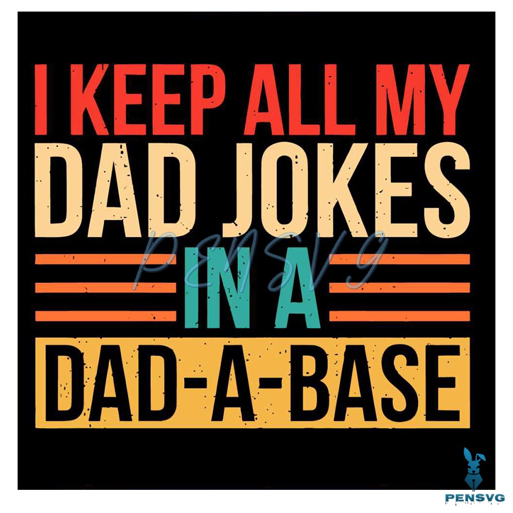 I Keep All My Dad Jokes In A Dad A Base SVG Cutting Files