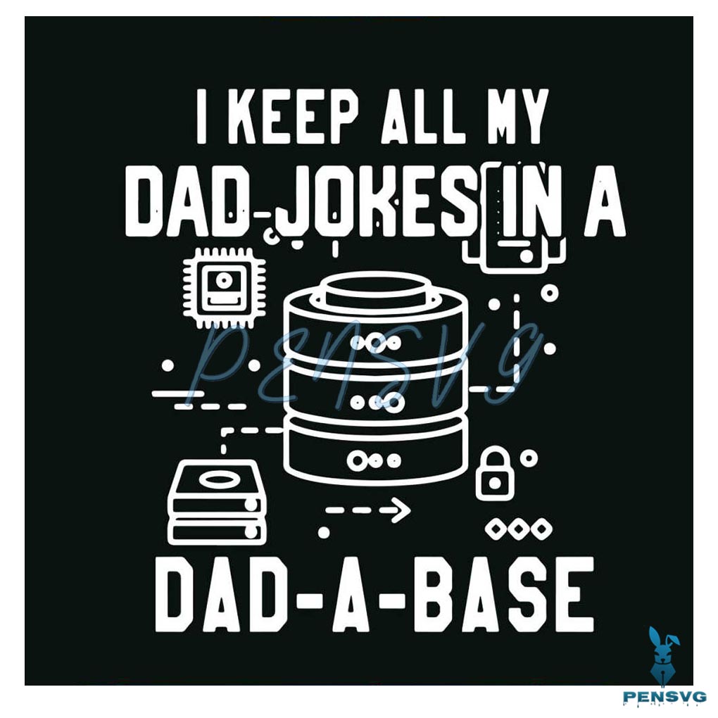 I Keep All My Dad Jokes In A Dad A Base SVG Digital Files